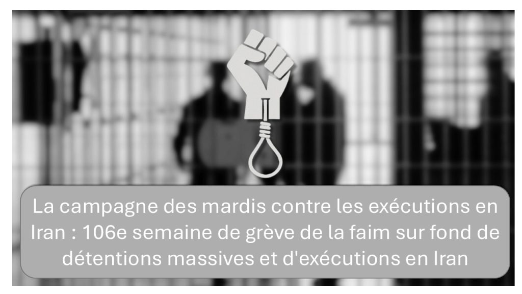 La campagne des mardis contre les exécutions en Iran : 106e semaine de grève de la faim sur fond de détentions massives et d’exécutions en Iran